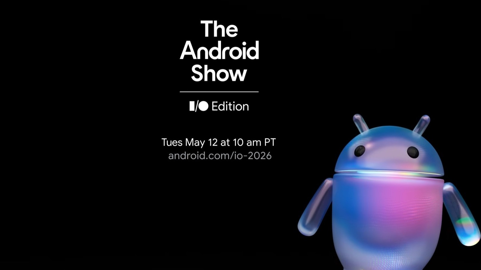 The Android Show: I/O Edition will be held on May 12